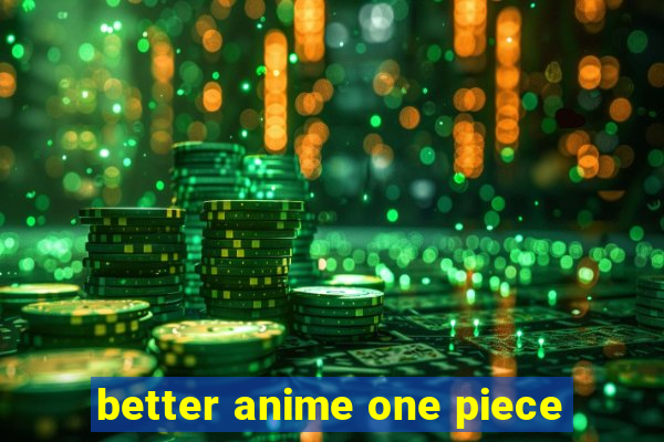 better anime one piece